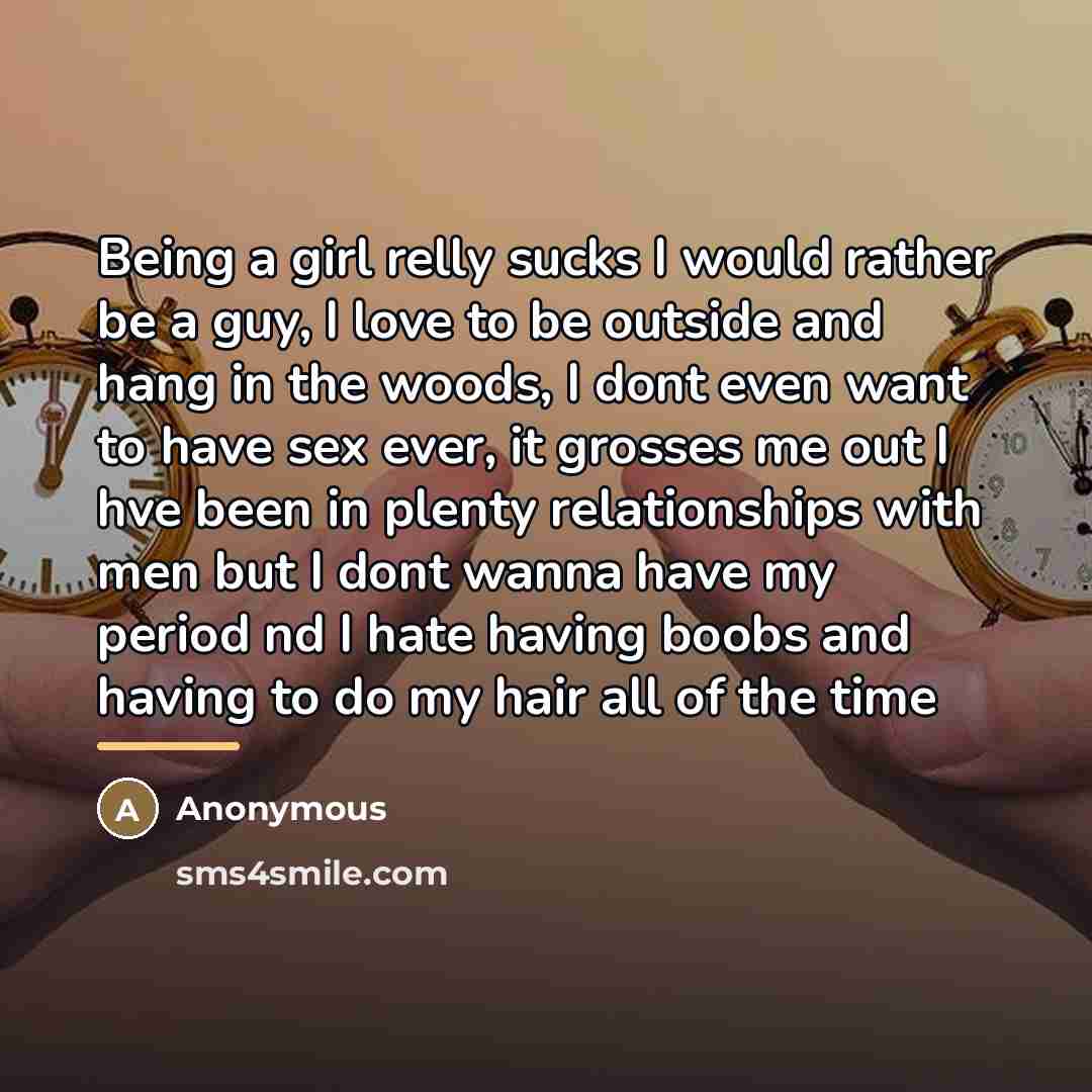 “Being a girl relly sucks I would rather be a…” quote by Anonymous