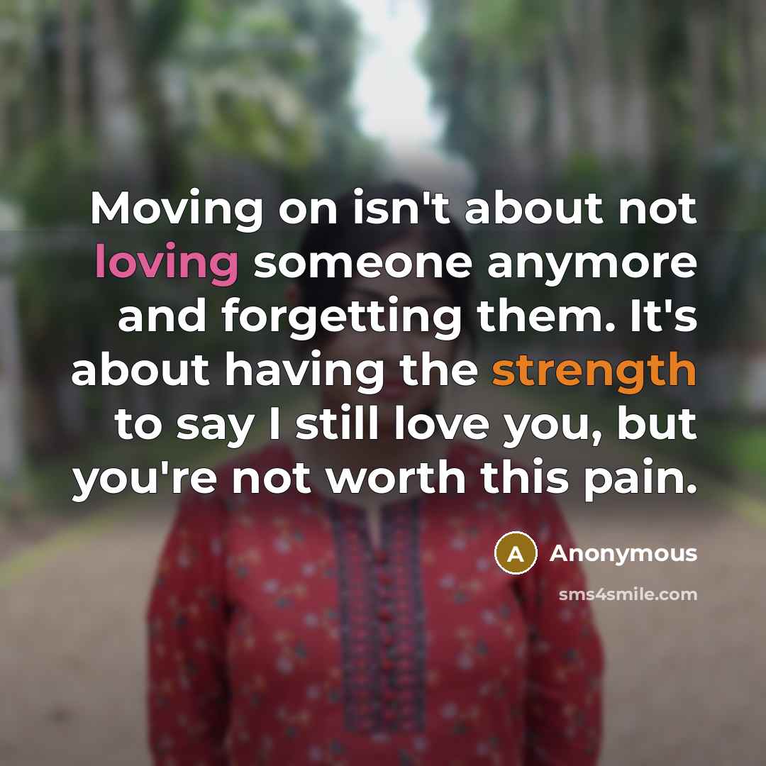 “Moving on isn't about not loving someone anymore and forgetting…” quote by Anonymous