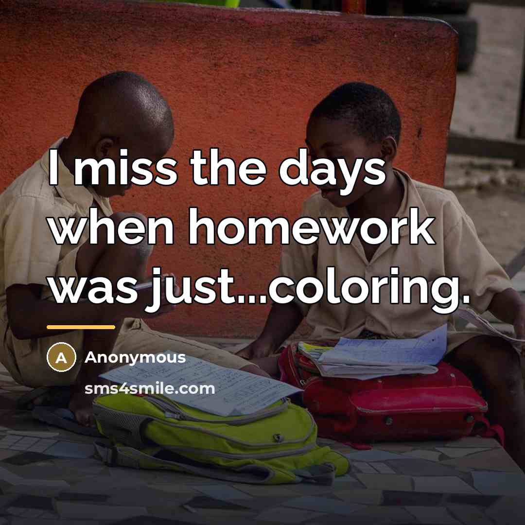 “I miss the days when homework was just...coloring.…” quote by Anonymous