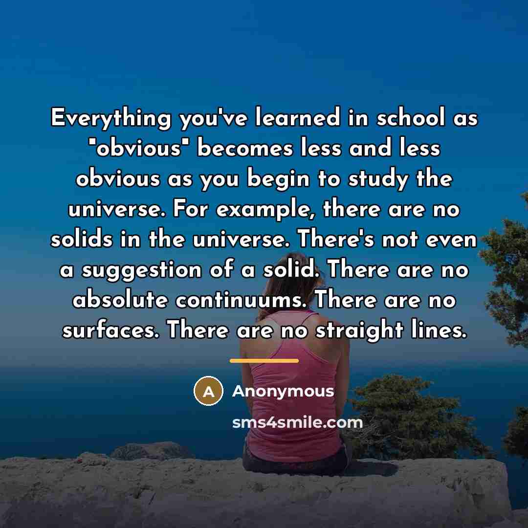 “Everything you've learned in school as "obvious" becomes less and…” quote by Anonymous