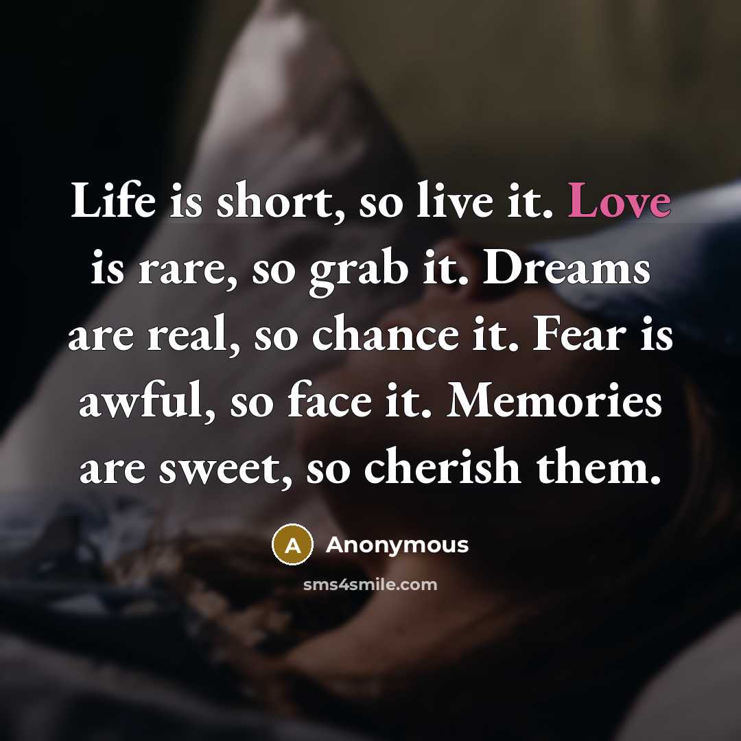 “Life is short, so live it. Love is rare, so…” quote by Anonymous