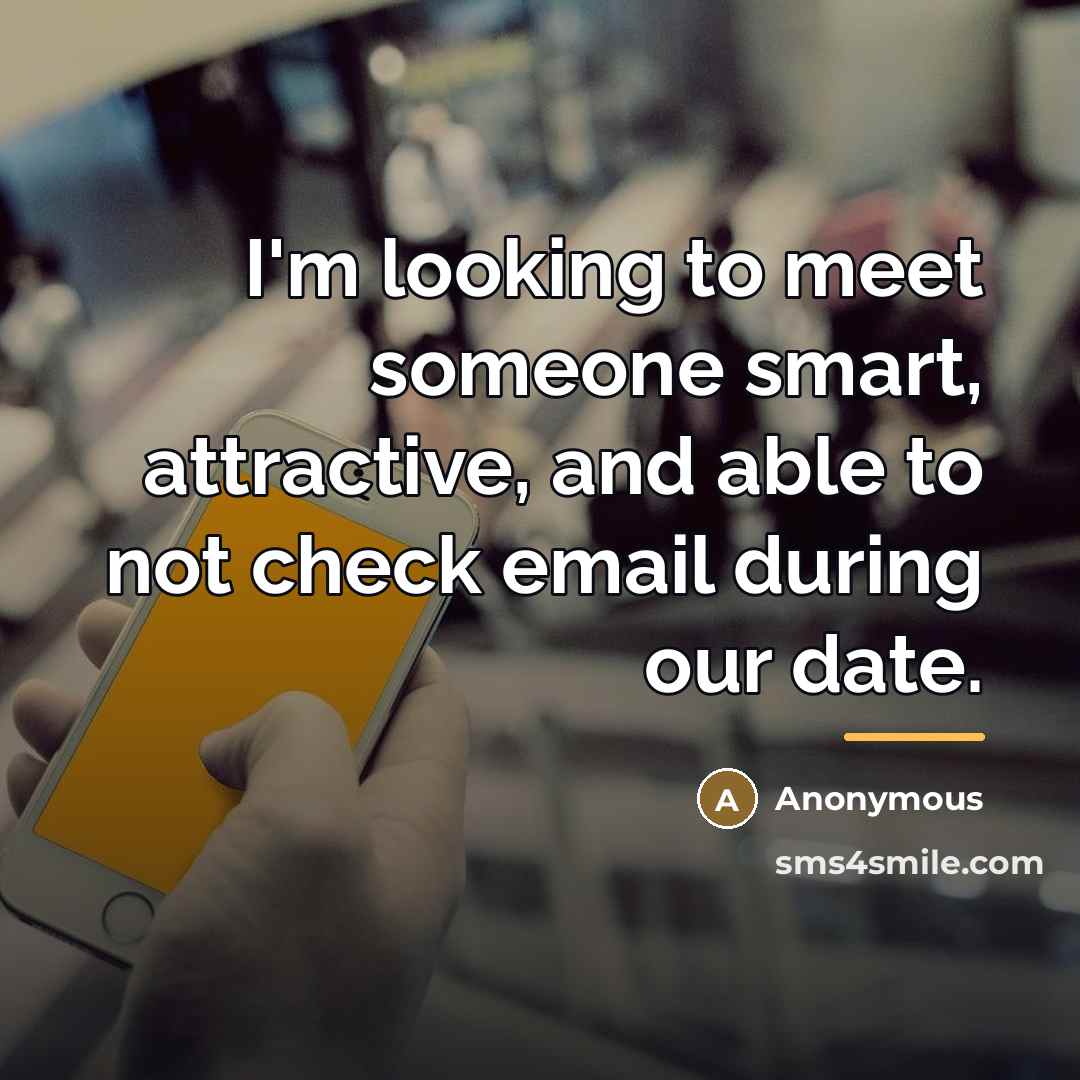 “I'm looking to meet someone smart, attractive, and able to…” quote by Anonymous