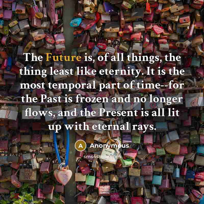 “The Future is, of all things, the thing least like…” quote by Anonymous