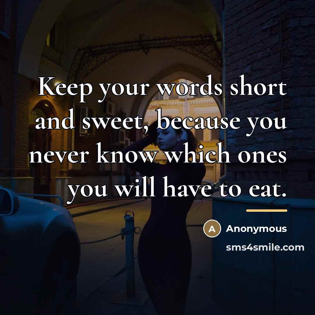 “Keep your words short and sweet, because you never know…” quote by Anonymous