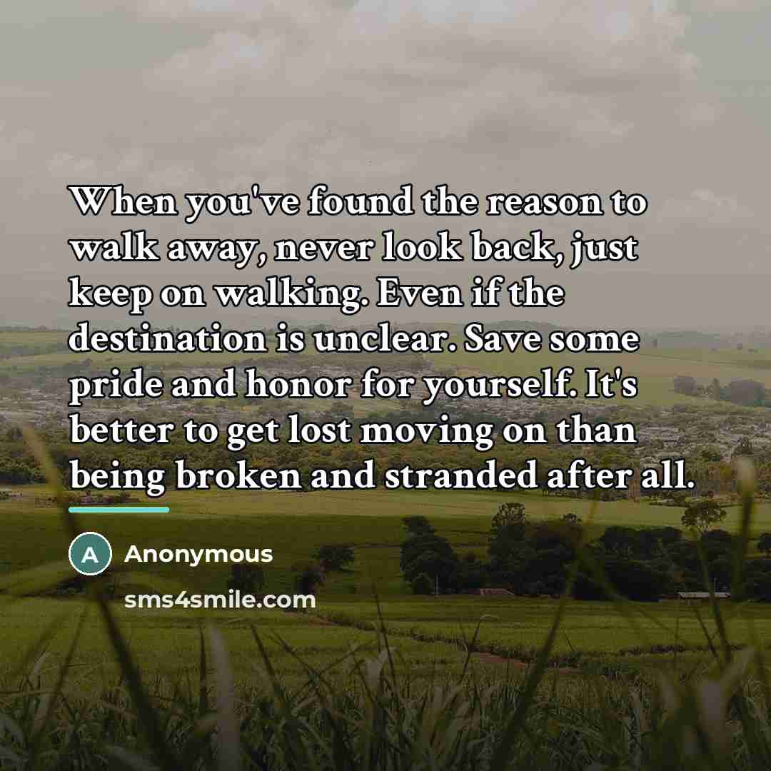 “When you've found the reason to walk away, never look…” quote by Anonymous