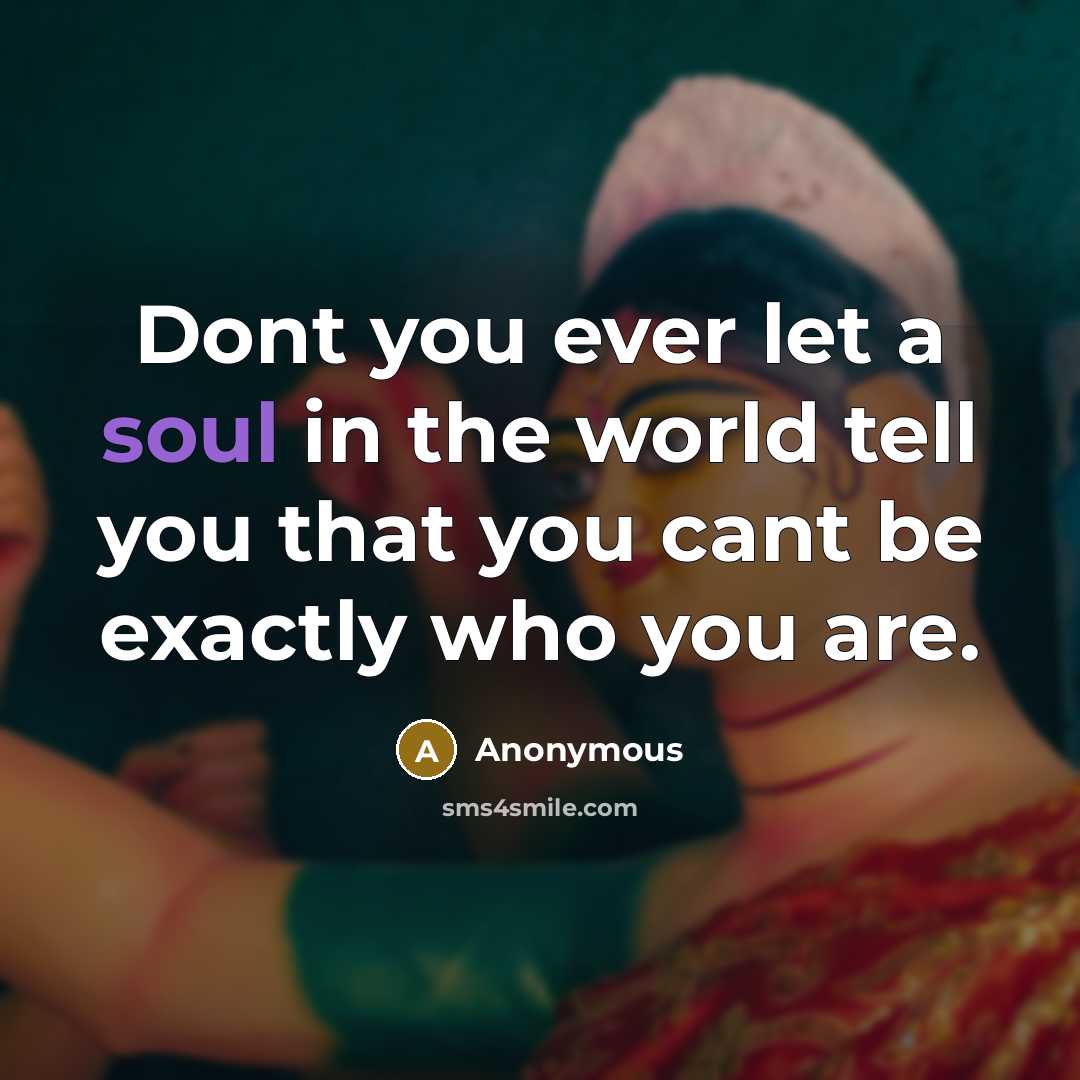 “Dont you ever let a soul in the world tell…” quote by Anonymous