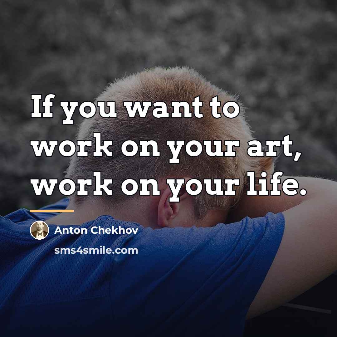 “If you want to work on your art, work on…” quote by Anton Chekhov