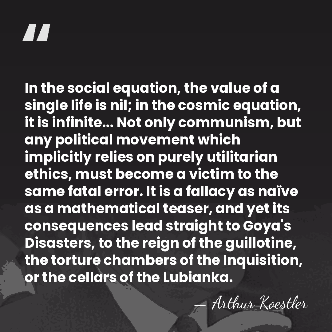 In the social equation, the value of a single life is nil;&hellip; - Arthur Koestler