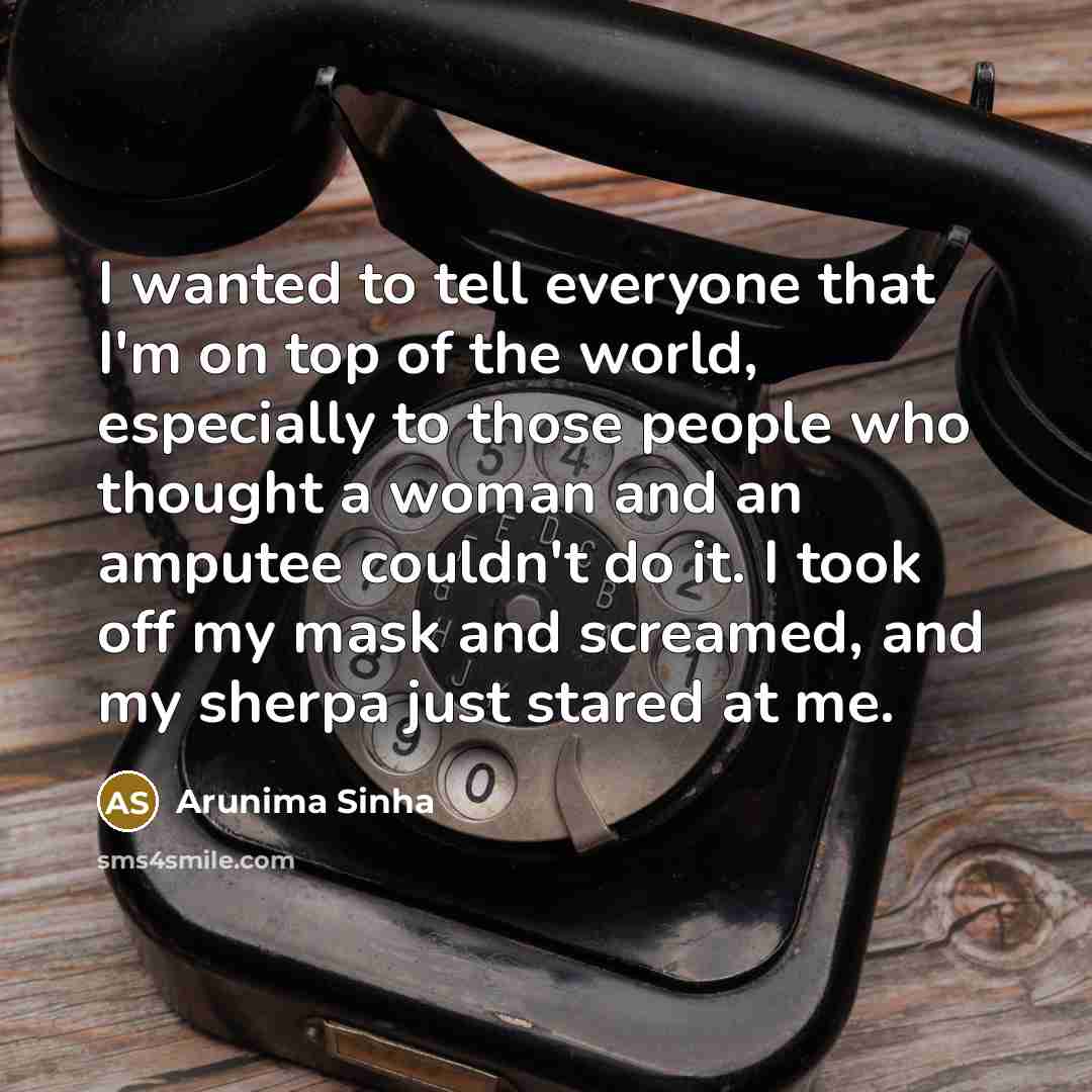 “I wanted to tell everyone that I'm on top of…” quote by Arunima Sinha