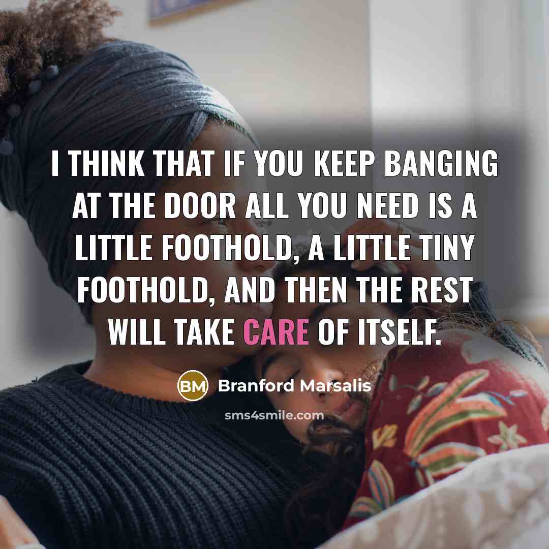 “I think that if you keep banging at the door…” quote by Branford Marsalis