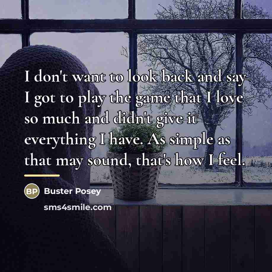 “I don't want to look back and say I got…” quote by Buster Posey