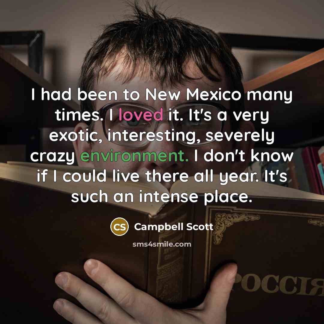 “I had been to New Mexico many times. I loved…” quote by Campbell Scott