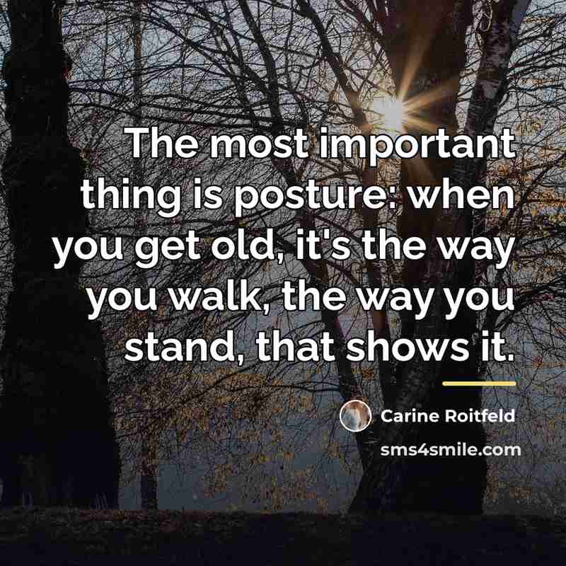 “The most important thing is posture: when you get old,…” quote by Carine Roitfeld