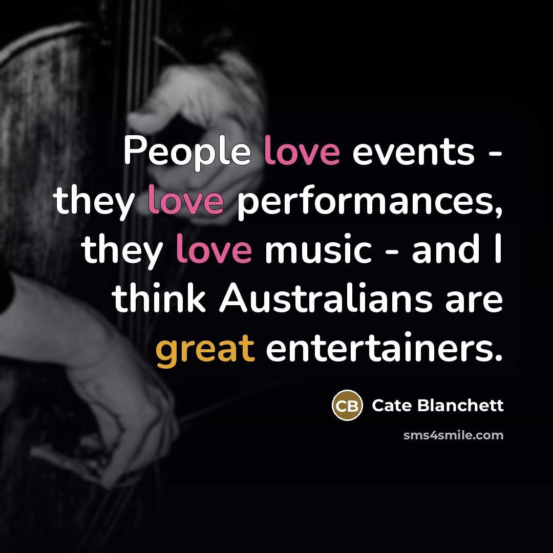 “People love events - they love performances, they love music…” quote by Cate Blanchett