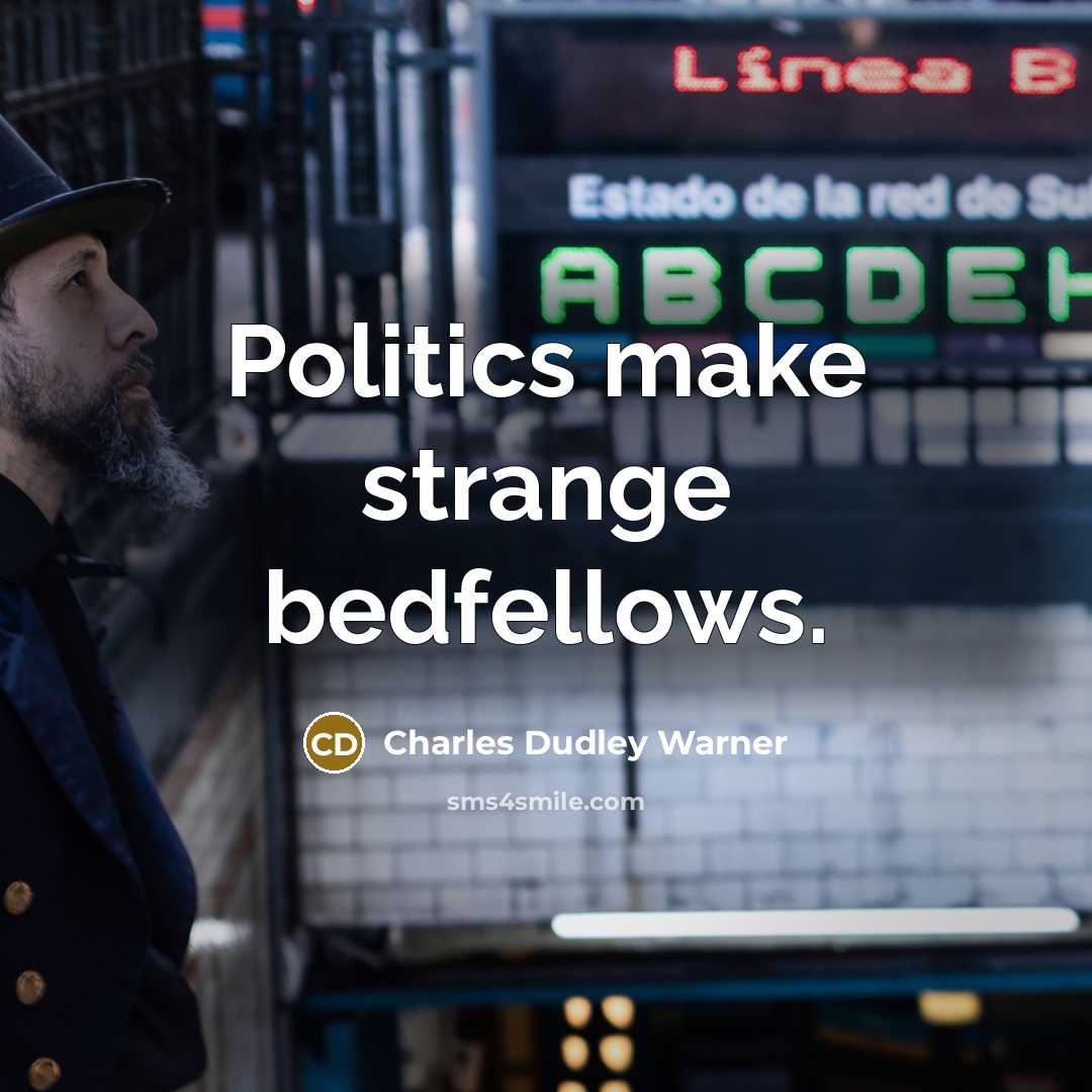 “Politics make strange bedfellows.…” quote by Charles Dudley Warner