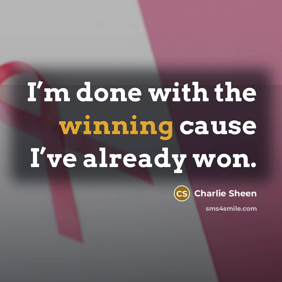 “I’m done with the winning cause I’ve already won.…” quote by Charlie Sheen