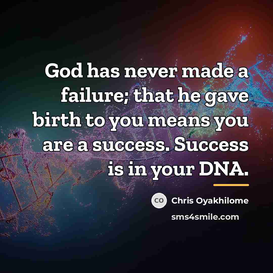 “God has never made a failure; that he gave birth…” quote by Chris Oyakhilome