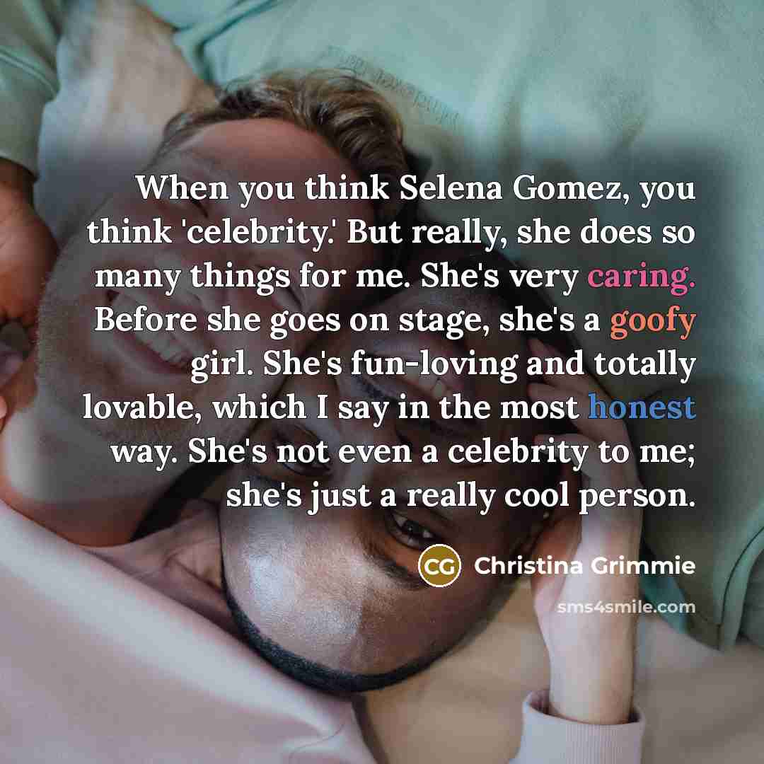 “When you think Selena Gomez, you think 'celebrity.' But really,…” quote by Christina Grimmie