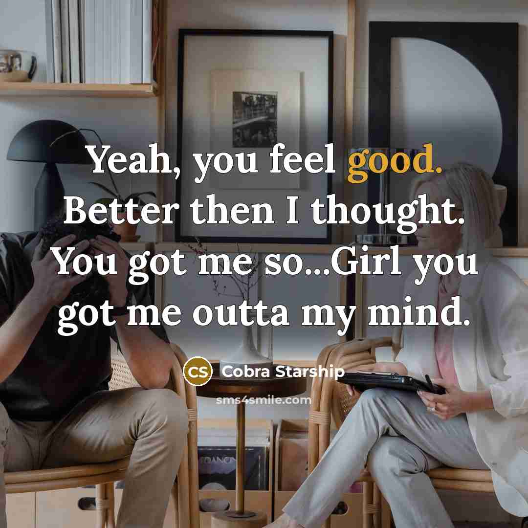 “Yeah, you feel good. Better then I thought. You got…” quote by Cobra Starship