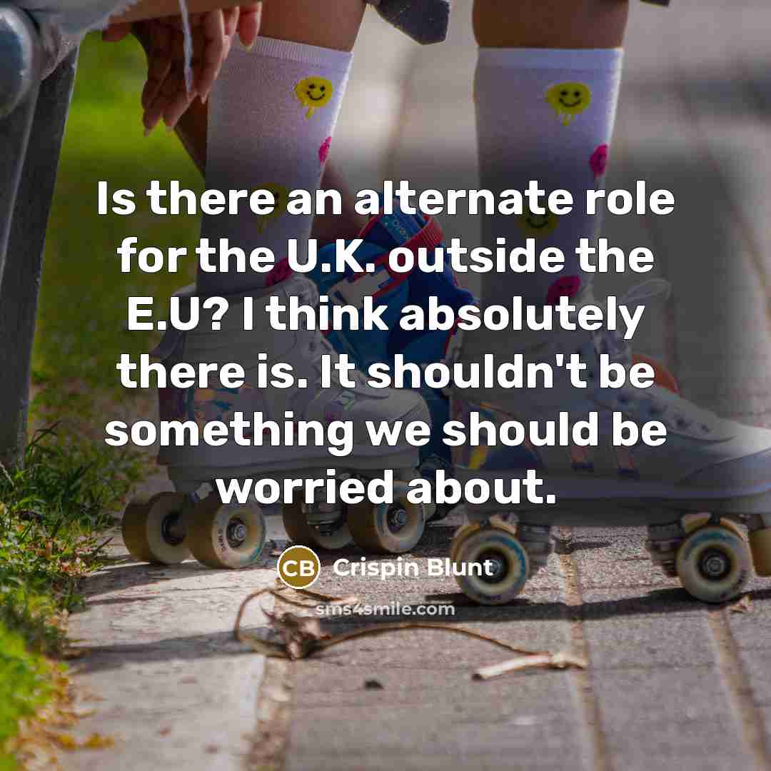 “Is there an alternate role for the U.K. outside the…” quote by Crispin Blunt