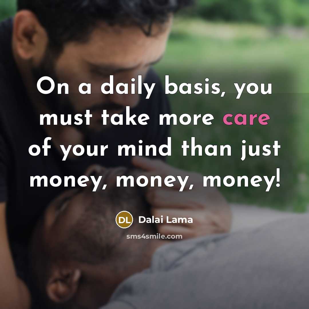 “On a daily basis, you must take more care of…” quote by Dalai Lama