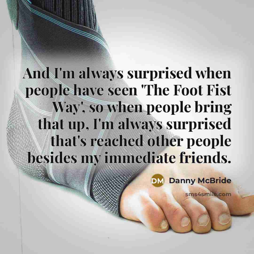 “And I'm always surprised when people have seen 'The Foot…” quote by Danny McBride