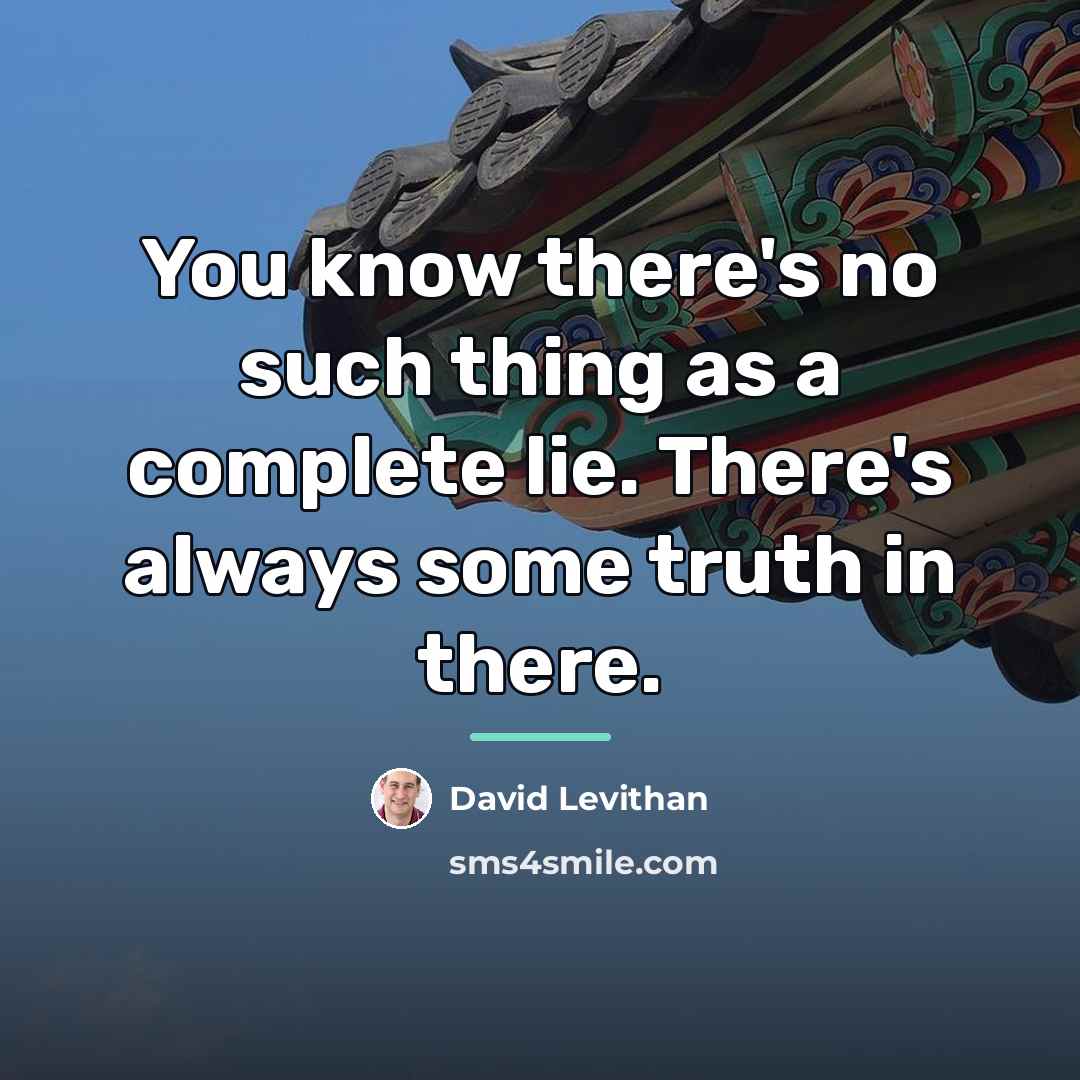 “You know there's no such thing as a complete lie.…” quote by David Levithan
