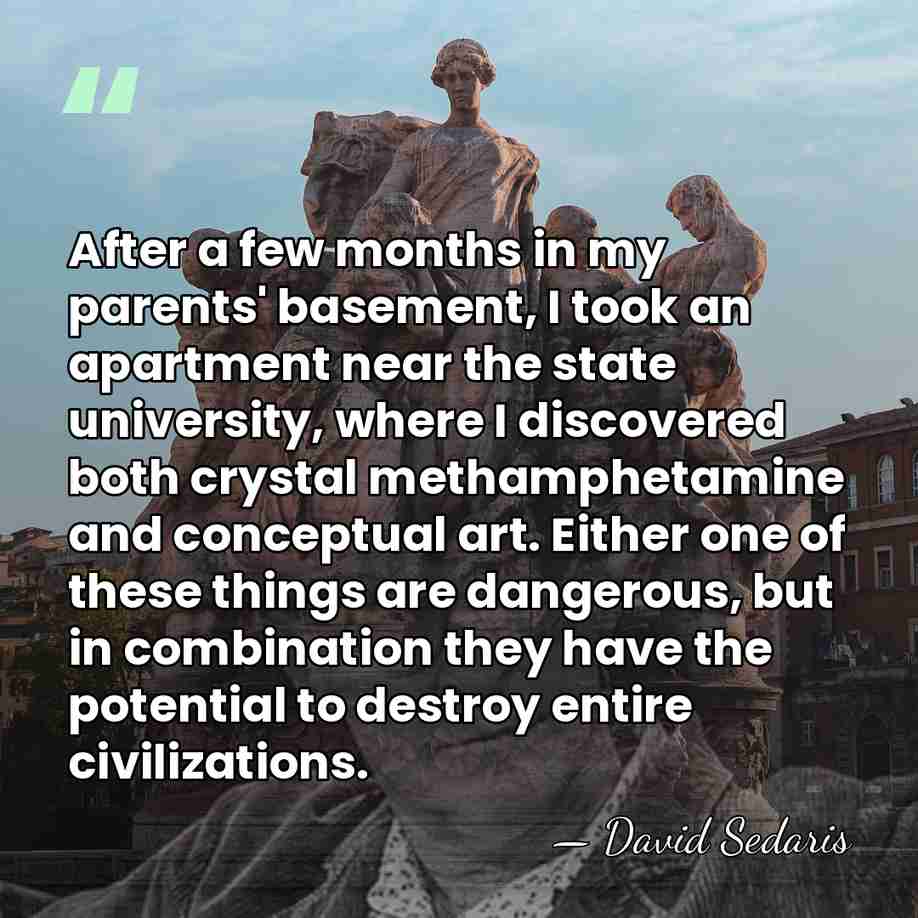 After a few months in my parents' basement, I took an apartment&hellip; - David Sedaris