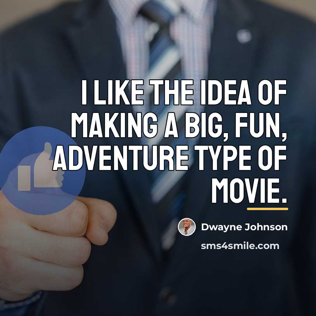 “I like the idea of making a big, fun, adventure…” quote by Dwayne Johnson