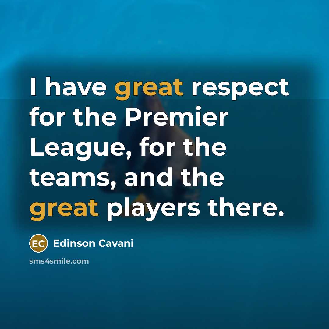 “I have great respect for the Premier League, for the…” quote by Edinson Cavani