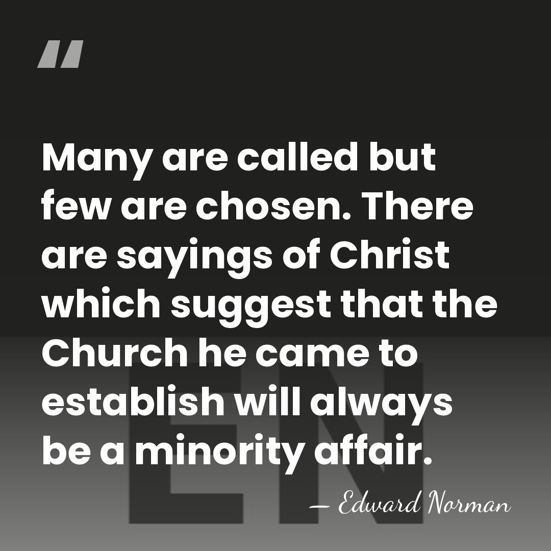 Many are called but few are chosen. There are sayings of Christ&hellip; - Edward Norman