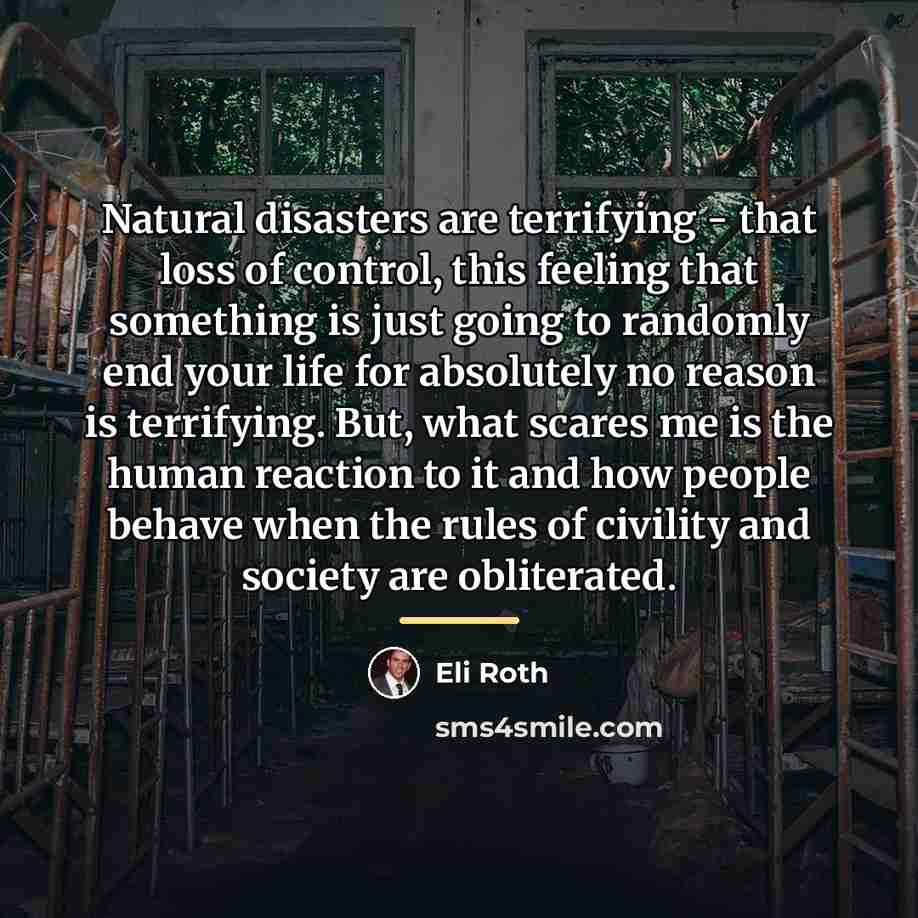 “Natural disasters are terrifying - that loss of control, this…” quote by Eli Roth