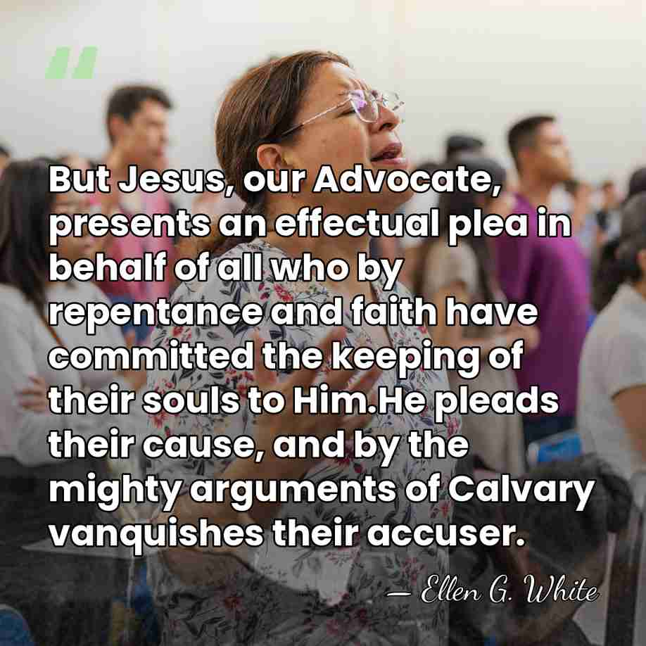 But Jesus, our Advocate, presents an effectual plea in behalf of all&hellip; - Ellen G. White