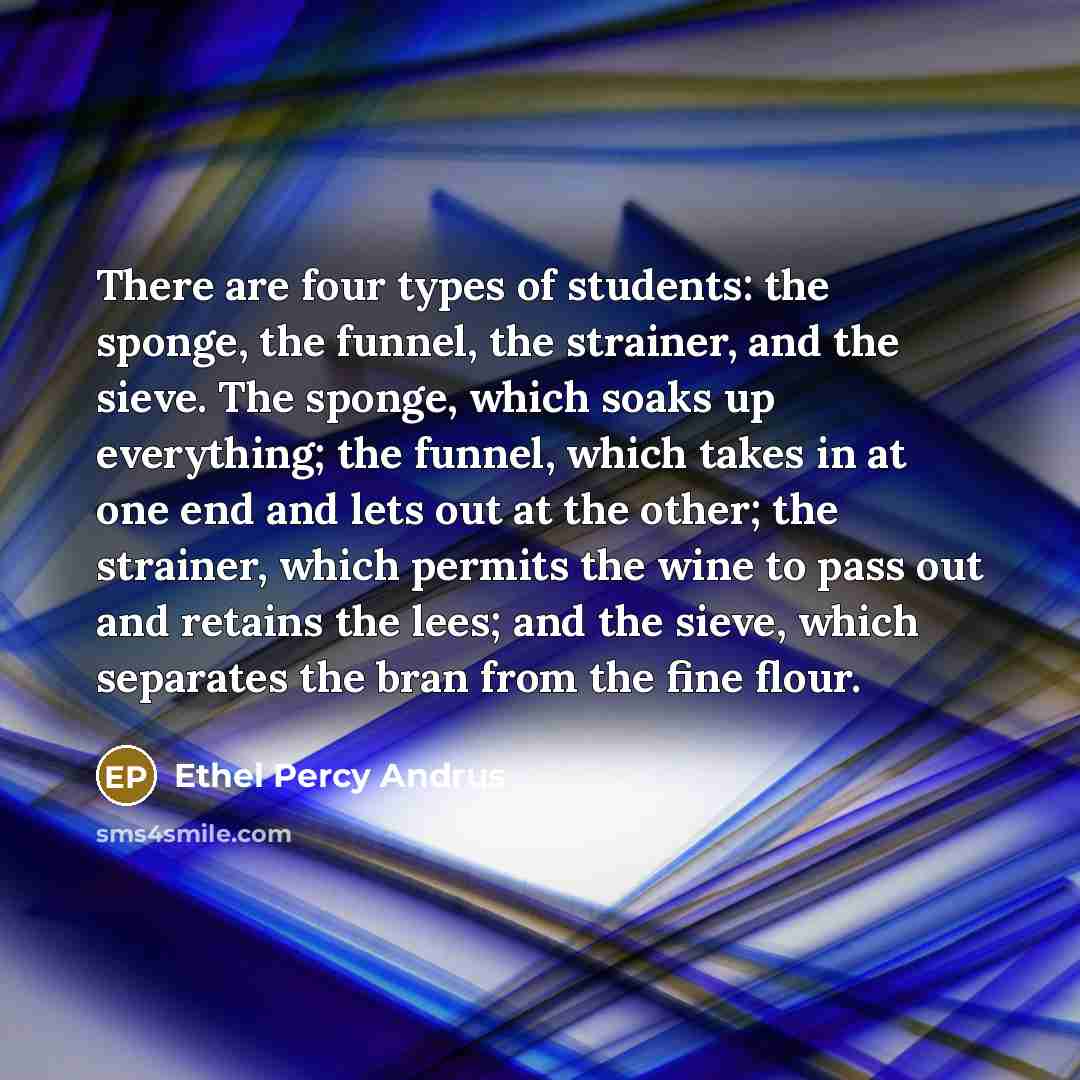 “There are four types of students: the sponge, the funnel,…” quote by Ethel Percy Andrus