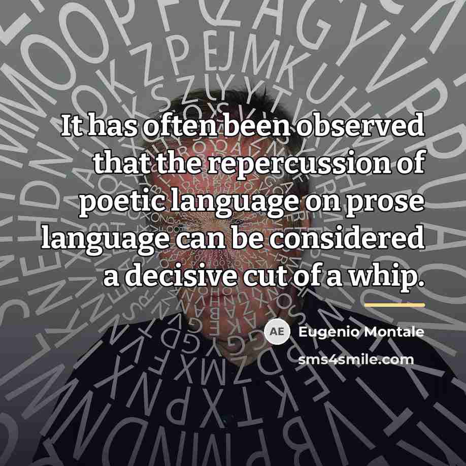 “It has often been observed that the repercussion of poetic…” quote by Eugenio Montale
