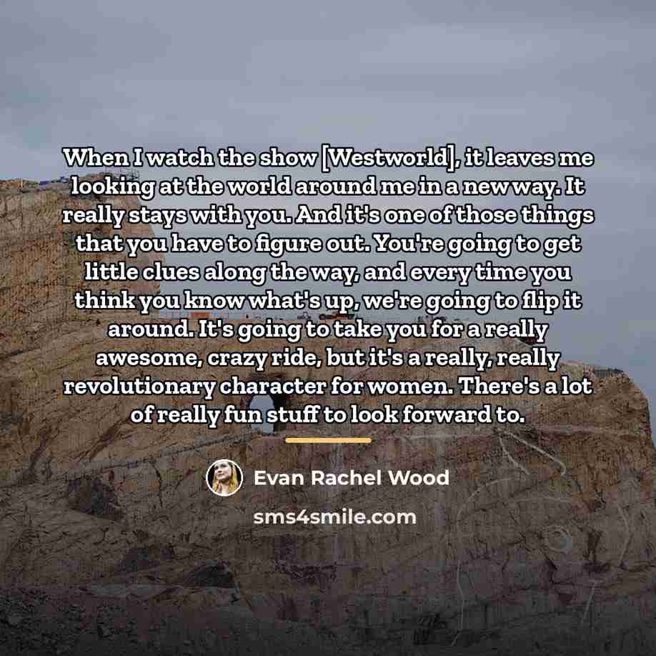“When I watch the show [Westworld], it leaves me looking…” quote by Evan Rachel Wood