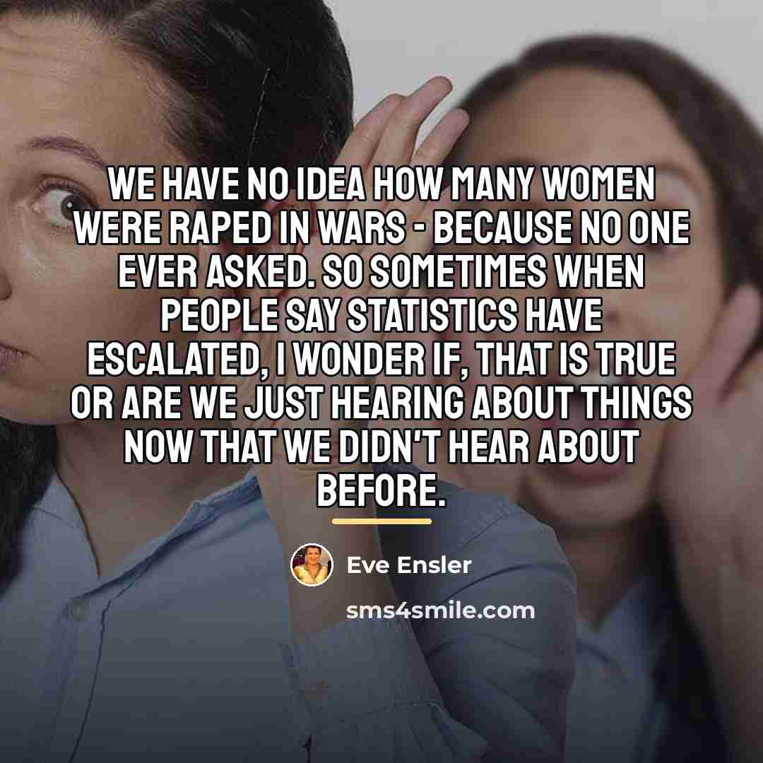 “We have no idea how many women were raped in…” quote by Eve Ensler