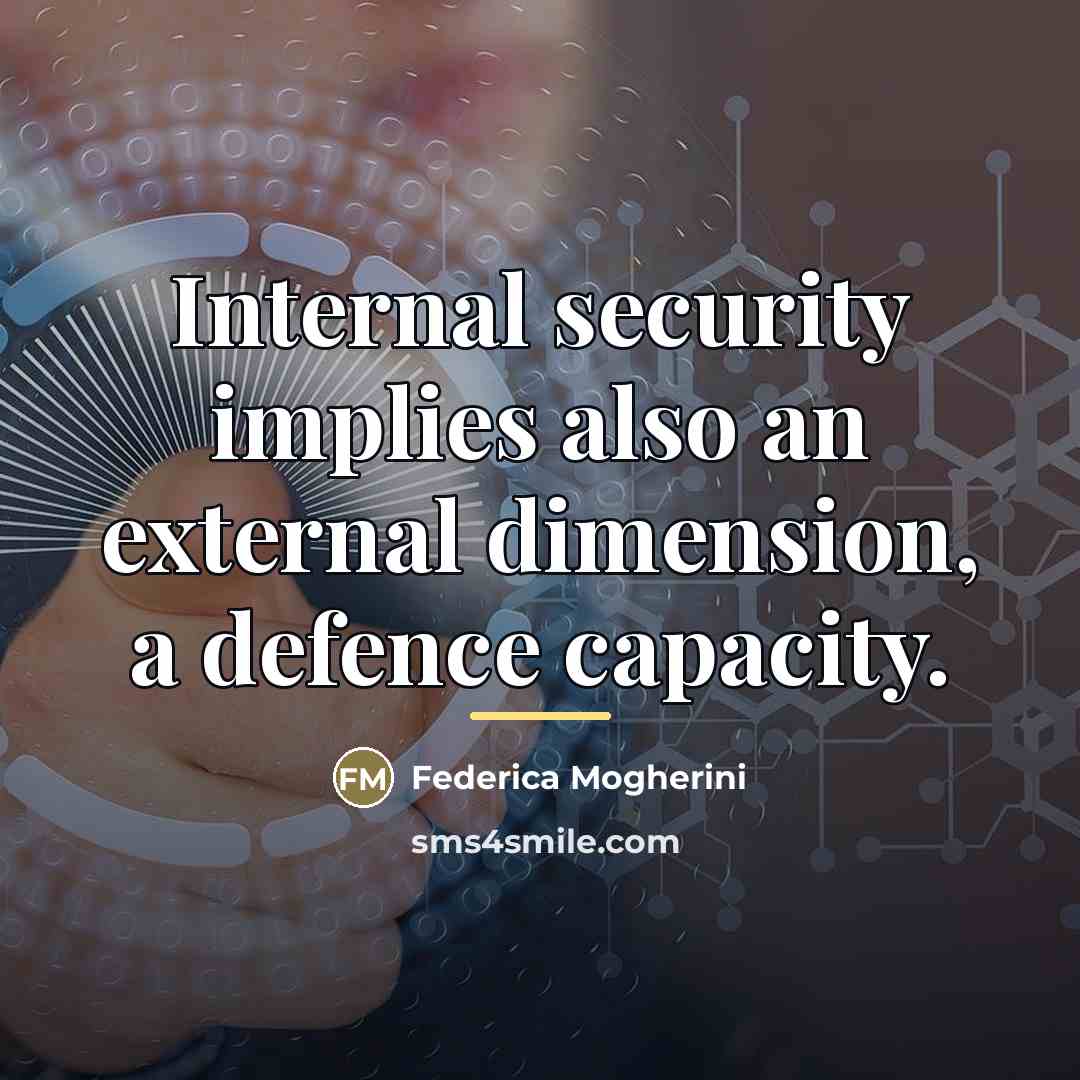 “Internal security implies also an external dimension, a defence capacity.…” quote by Federica Mogherini
