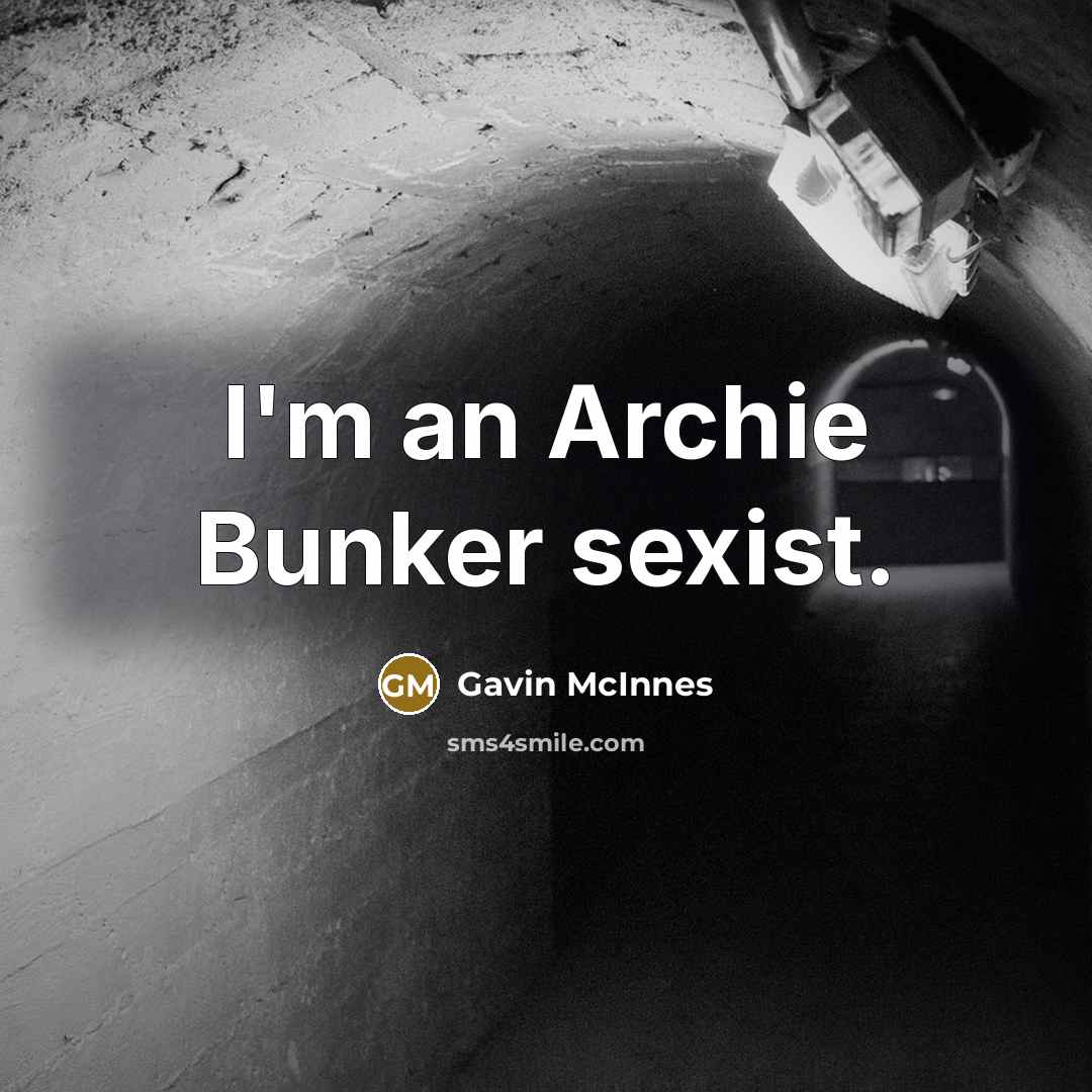 “I'm an Archie Bunker sexist.…” quote by Gavin McInnes