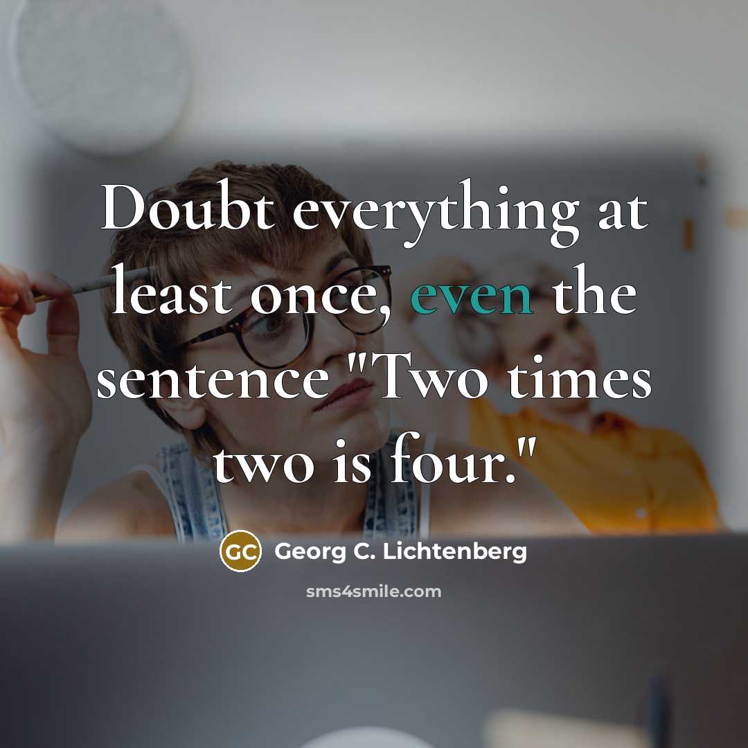 “Doubt everything at least once, even the sentence "Two times…” quote by Georg C. Lichtenberg