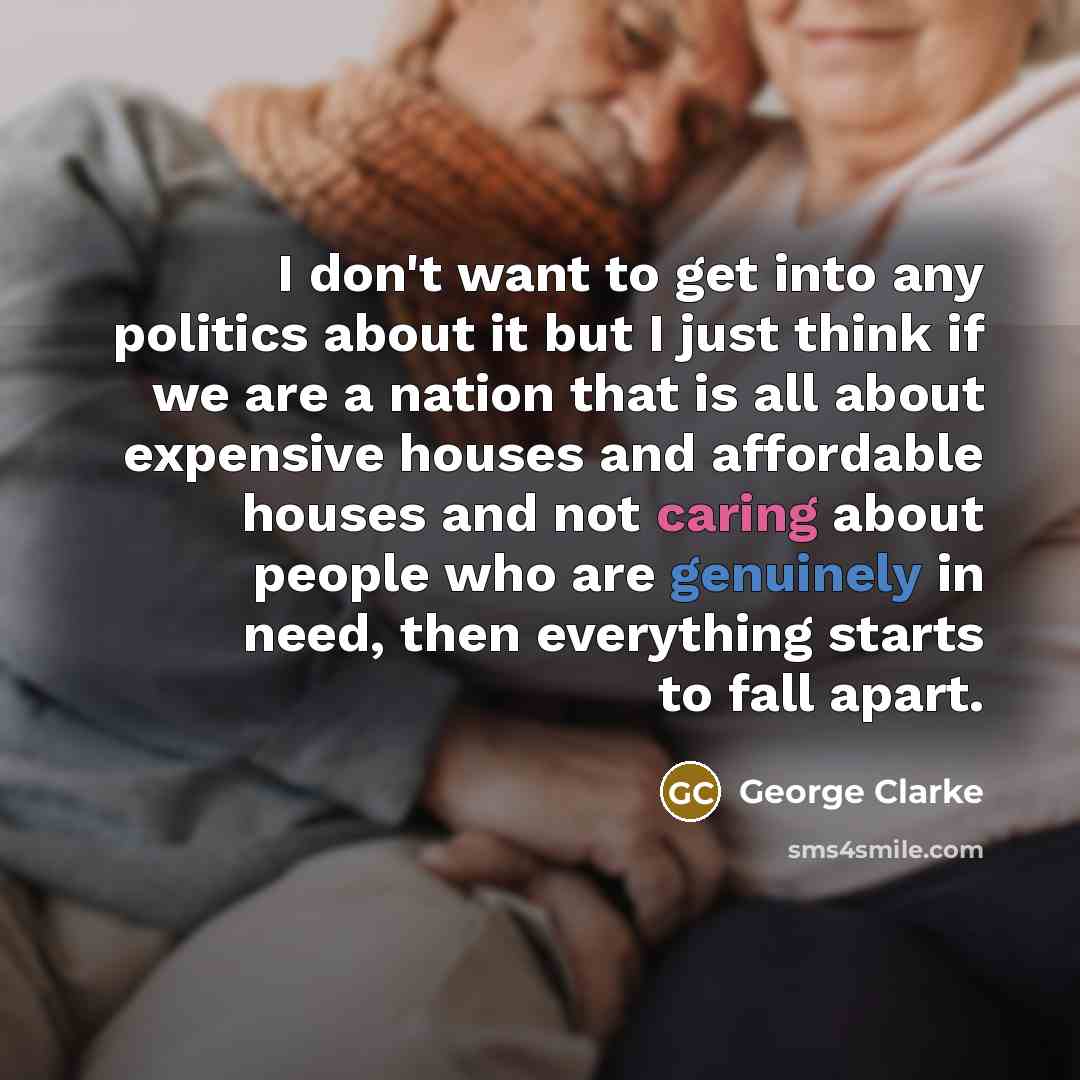 “I don't want to get into any politics about it…” quote by George Clarke