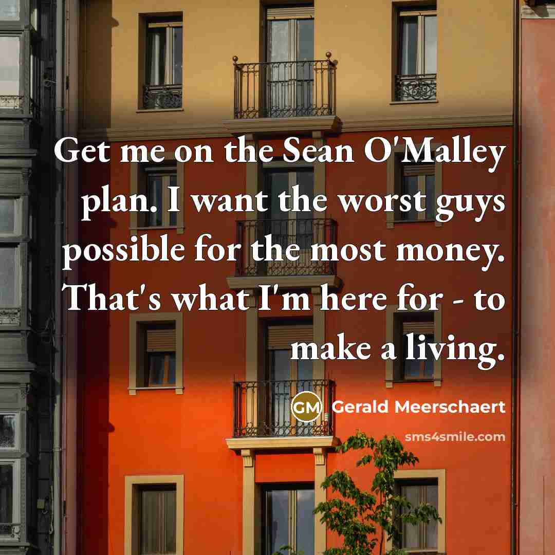 “Get me on the Sean O'Malley plan. I want the…” quote by Gerald Meerschaert
