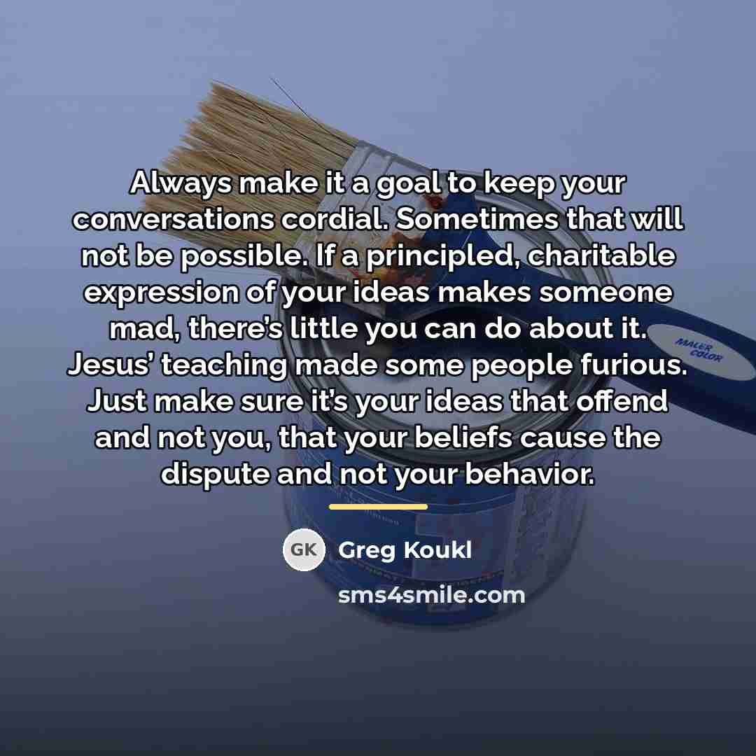 “Always make it a goal to keep your conversations cordial.…” quote by Greg Koukl