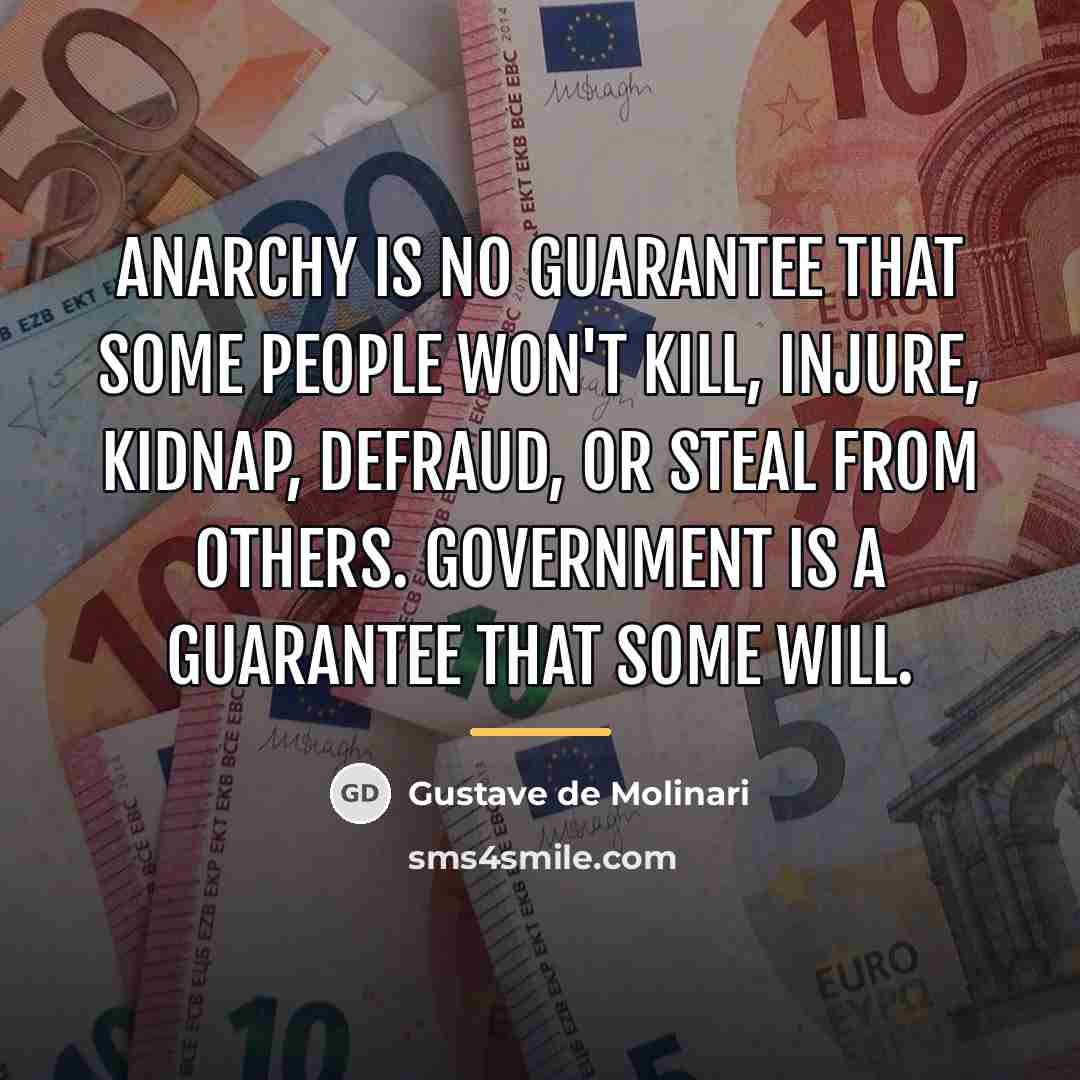 “Anarchy is no guarantee that some people won't kill, injure,…” quote by Gustave de Molinari