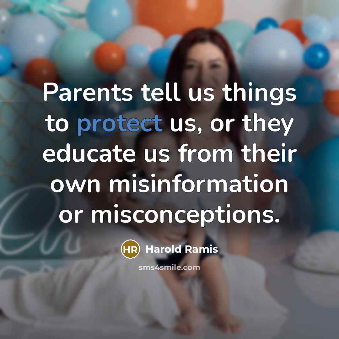 “Parents tell us things to protect us, or they educate…” quote by Harold Ramis
