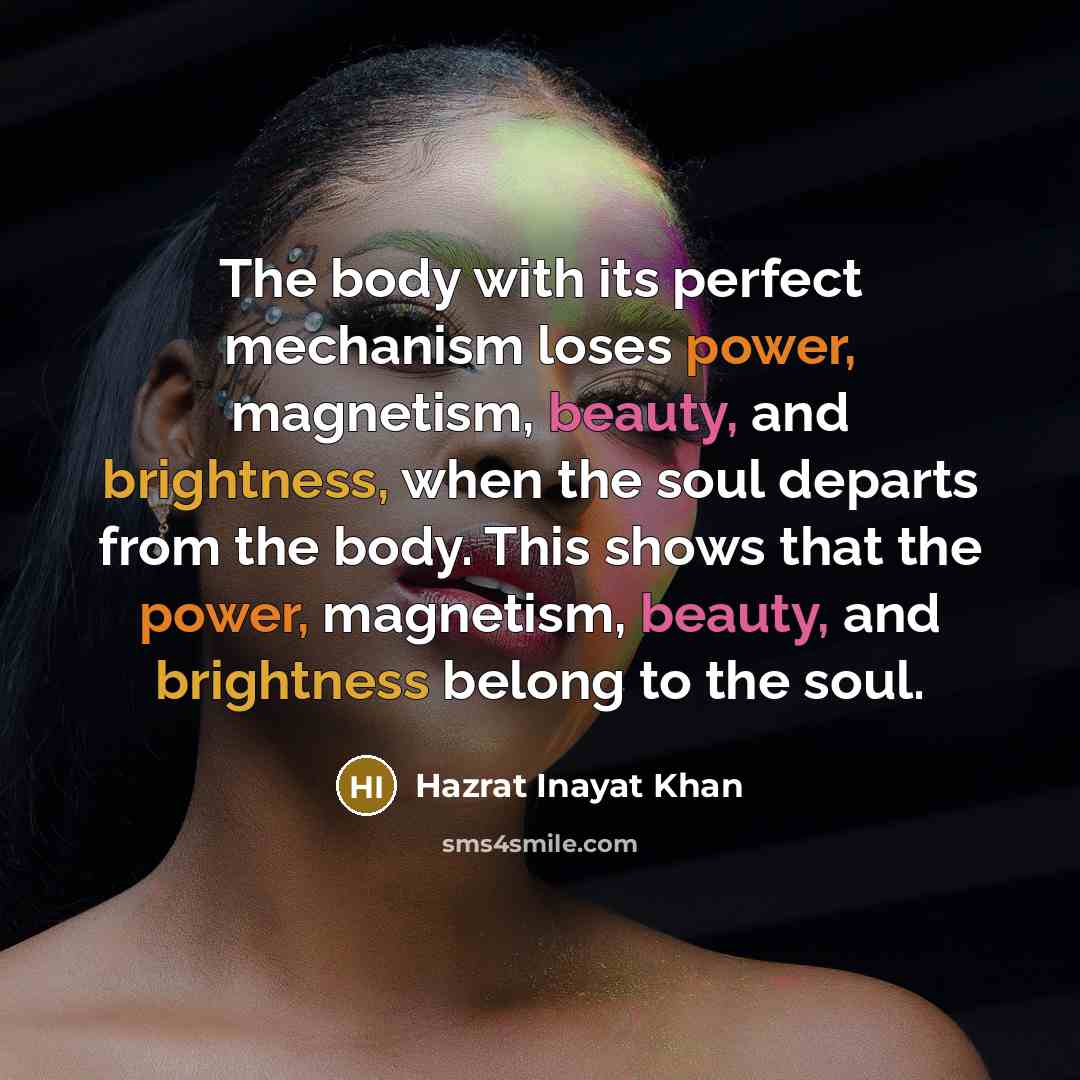 “The body with its perfect mechanism loses power, magnetism, beauty,…” quote by Hazrat Inayat Khan