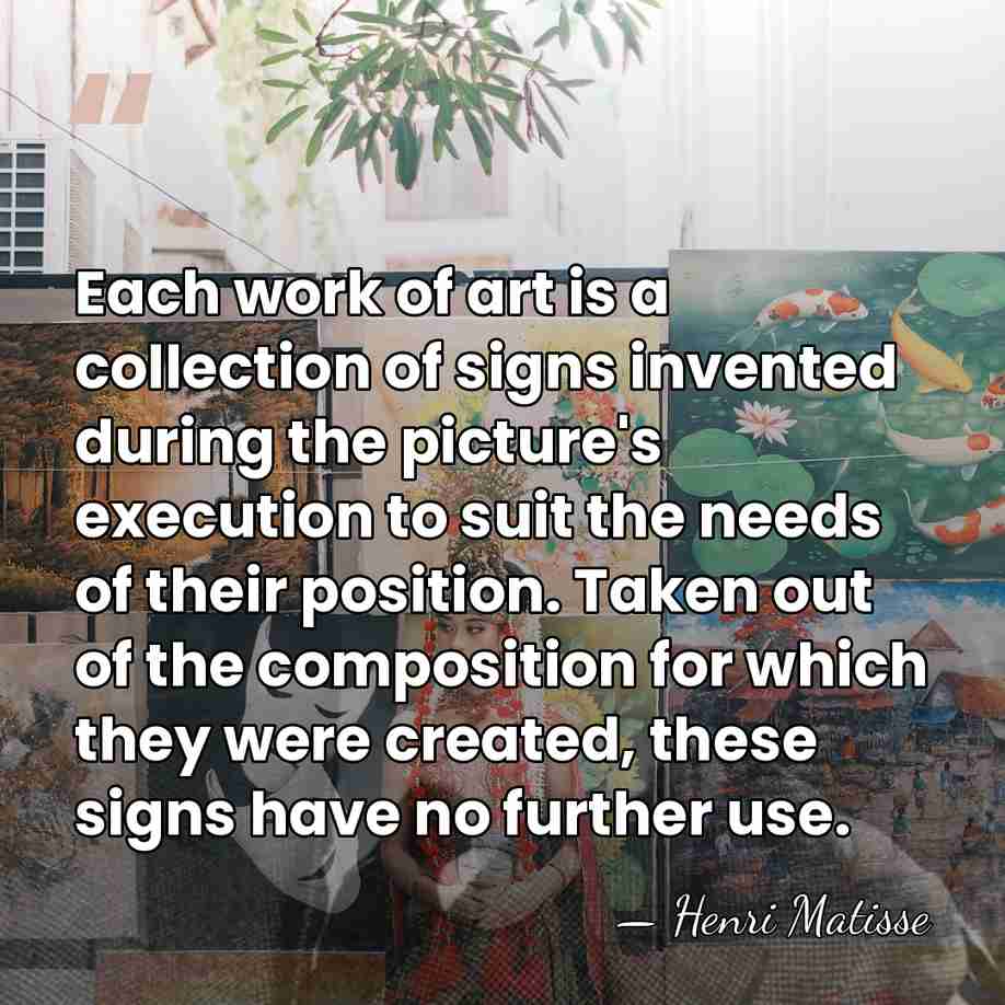 Each work of art is a collection of signs invented during the&hellip; - Henri Matisse