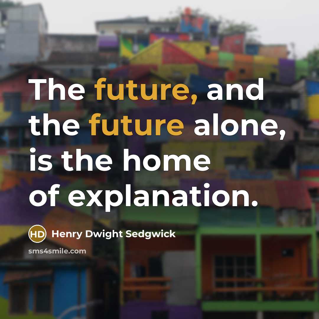 “The future, and the future alone, is the home of…” quote by Henry Dwight Sedgwick
