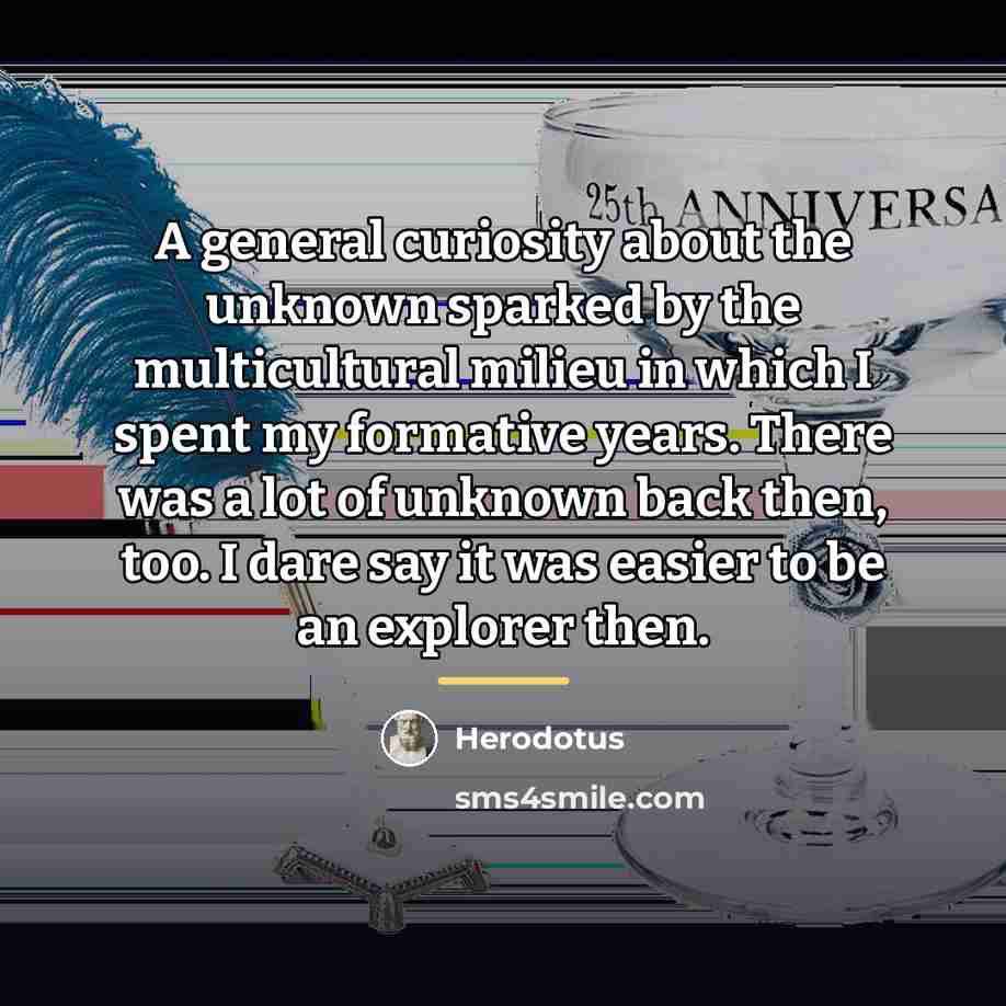 “A general curiosity about the unknown sparked by the multicultural…” quote by Herodotus
