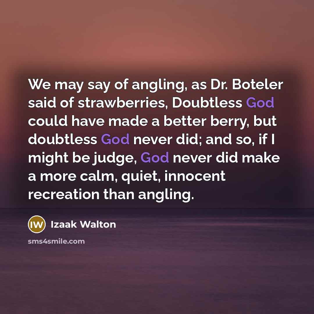 “We may say of angling, as Dr. Boteler said of…” quote by Izaak Walton